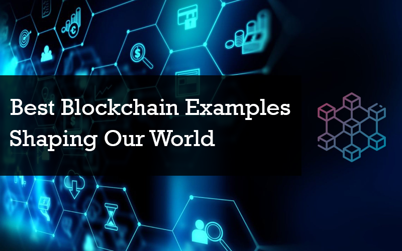 Best Blockchain Examples Shaping Our World