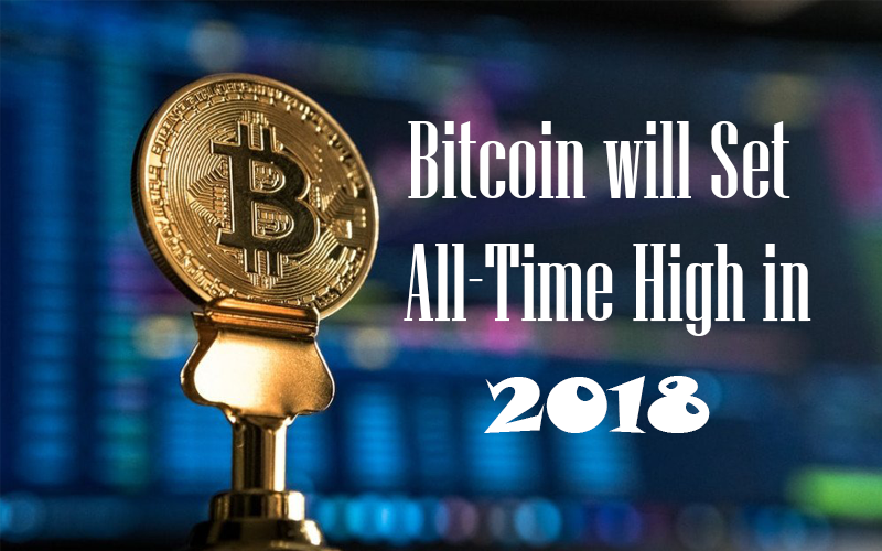 Bitcoin Will Set All-Time High in 2018