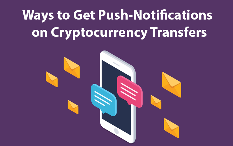 Ways to Get Push-Notifications on Cryptocurrency Transfers