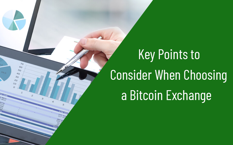 Key points to Consider When Choosing a Bitcoin Exchange