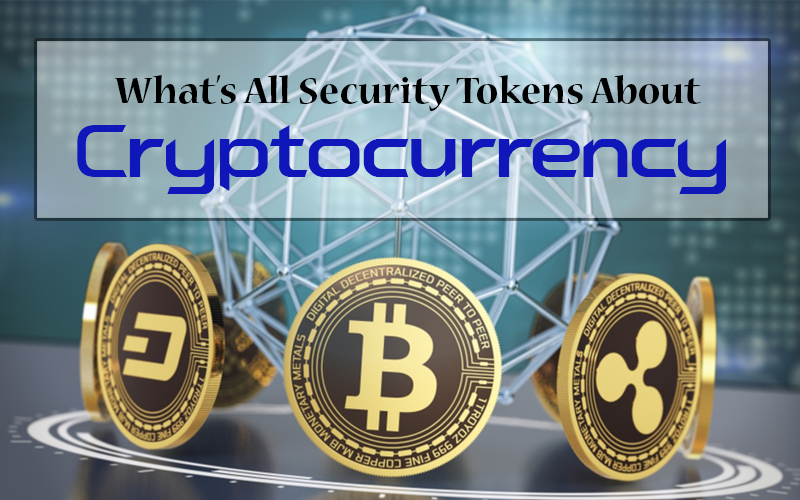What’s All Security Tokens About Cryptocurrency