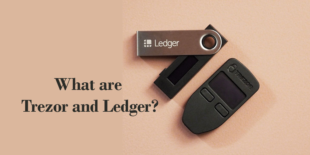 What are Trezor and Ledger?