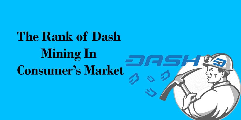 The Rank of Dash Mining In Consumer’s Market