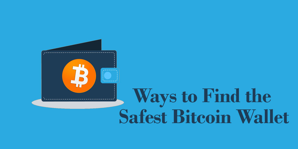 Ways to Find the Safest Bitcoin Wallet