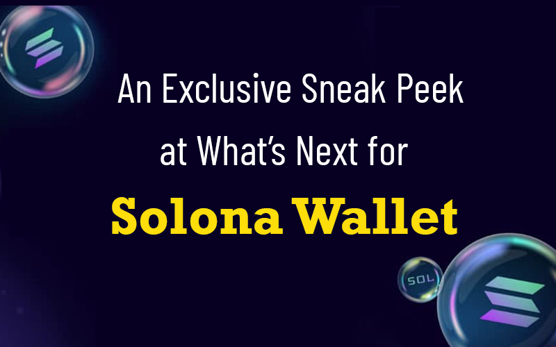 An Exclusive Sneak Peek at What's Next for Solana Wallet