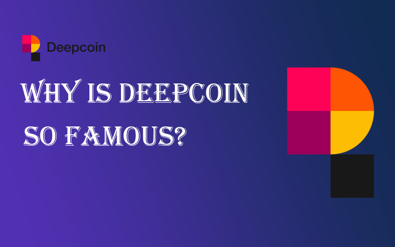 Why is Deepcoin so Famous