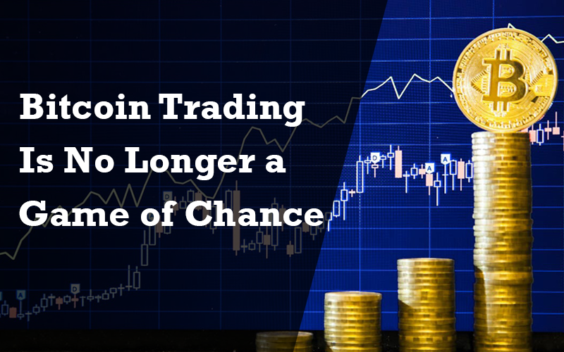 Bitcoin Trading Is No Longer a Game Of Chance