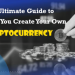 The Ultimate Guide to Help You Create your Own Cryptocurrency