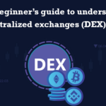 A beginner’s guide to understand decentralized exchanges (DEX) better