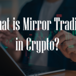 What is Mirror Trading in Crypto?