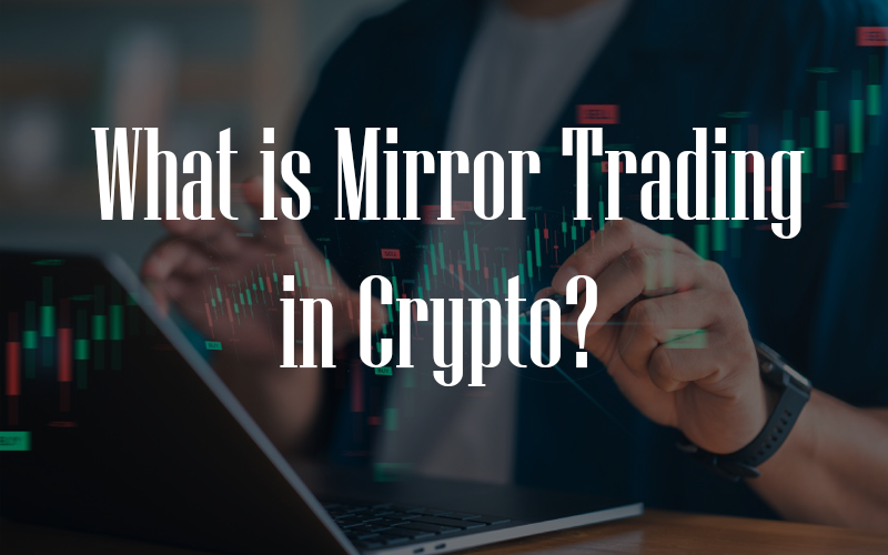 What is Mirror Trading in Crypto?