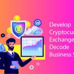 Develop Cryptocurrency Exchanges to Decode Business Success