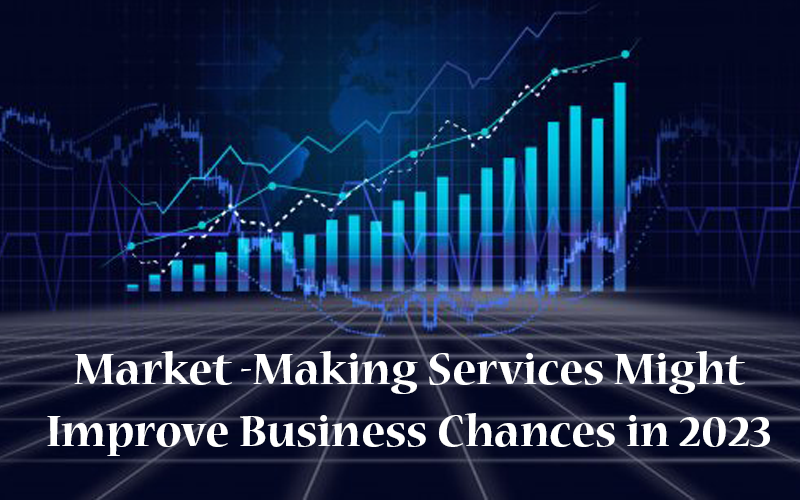 Market making Services might improve business chances in 2023