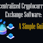 Decentralized Cryptocurrency Exchange Software: A simple Guide