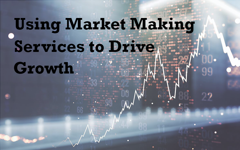 Using Market making services to drive Growth