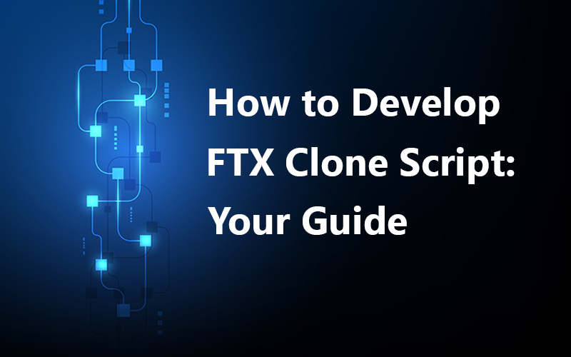How to Develop FTX Clone Scripts: Your Guide
