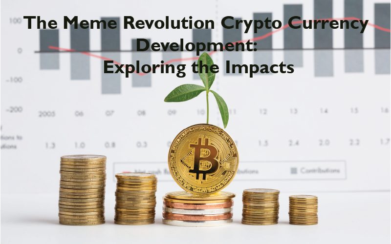 The Meme Revolution Crypto Currency Development: Exploring the Impacts