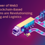 The Power of Web3: How Blockchain-Based Platforms are Revolutionizing Shipping and Logistics