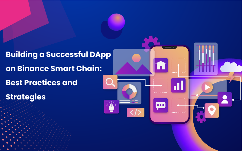 Building a Successful DApp on Binance Smart Chain: Best Practices and Strategies