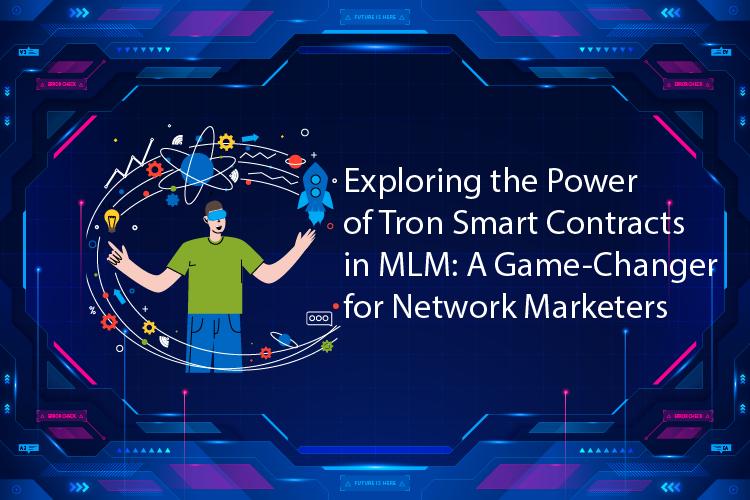Exploring the Power of Tron Smart Contracts in MLM: A Game-Changer for Network Marketers