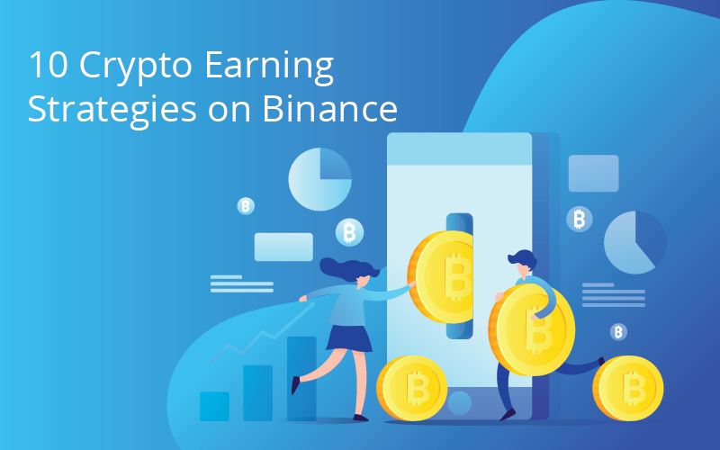 10 Crypto Earning Strategies on Binance
