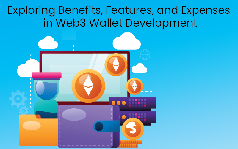 Exploring Benefits, Features, and Expenses in Web3 Wallet Development