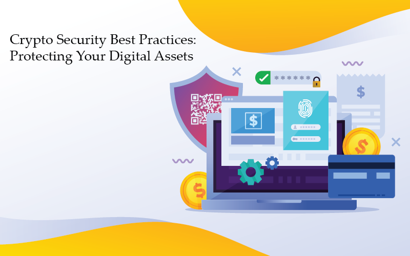 Crypto Security Best Practices: Protecting Your Digital Assets