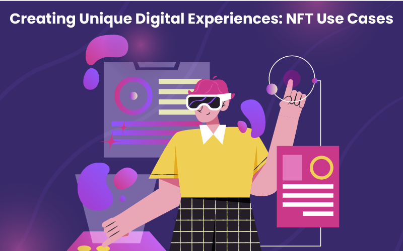 Creating Unique Digital Experiences: NFT Use Cases