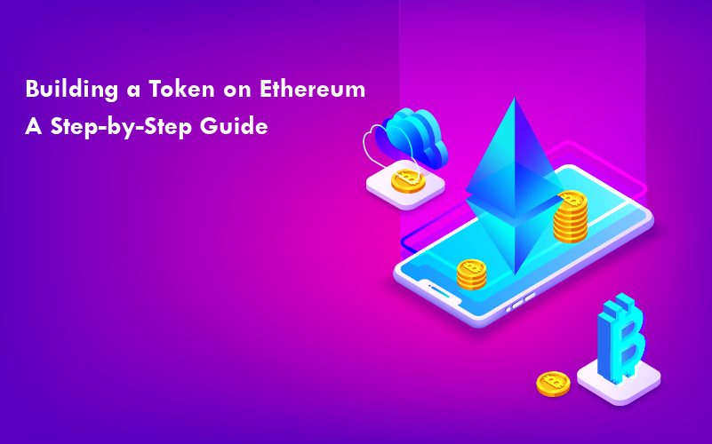 Building a Token on Ethereum: A Step-by-Step Guide