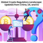 Global Crypto Regulatory Landscape: Updates from China, US, and EU