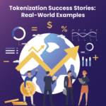 Tokenization Success Stories: Real-World Examples