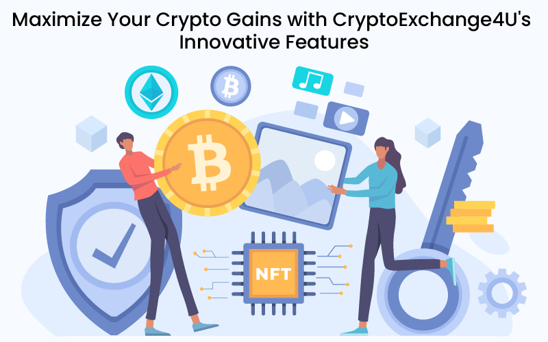 Maximize Your Crypto Gains with CryptoExchange4U’s Innovative Features