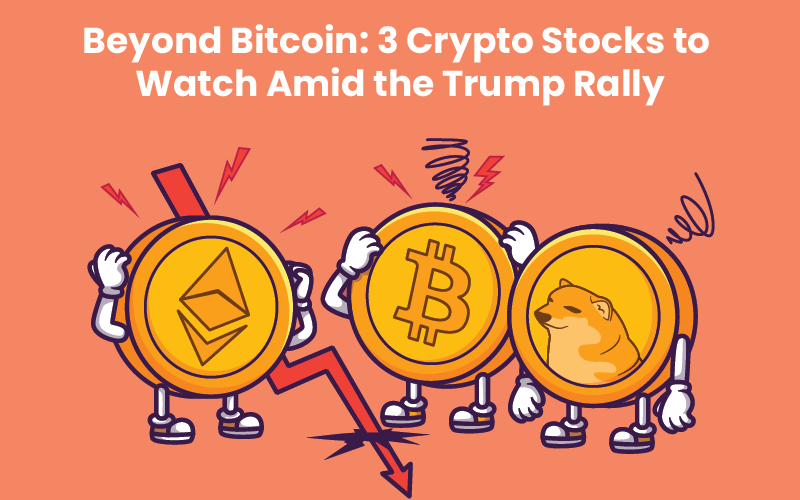 Beyond Bitcoin: 3 Crypto Stocks to Watch Amid the Trump Rally